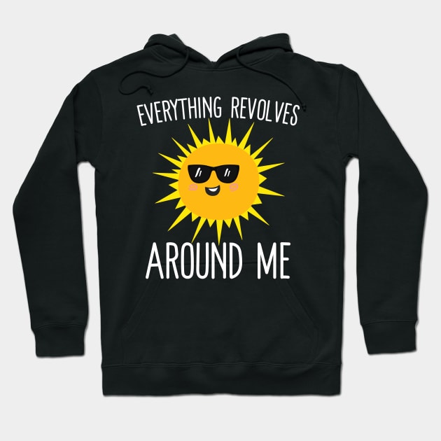 Everything Revolves Around Me Hoodie by Eugenex